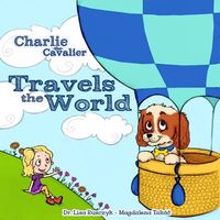 Cover of Charlie the Cavalier Travels the World by Lisa Rusczyk