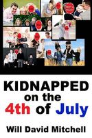 Cover of Kidnapped on the 4th of July by Will David Mitchell