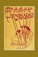 Cover of The Story of the Mikado by W.S. Gilbert / William Schwenk Gilbert