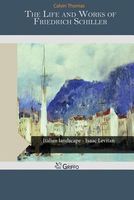 Cover of The Life and Works of Friedrich Schiller by Calvin Thomas
