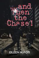 Cover of . . . . and Then the Chase! by Eileen M. Foti