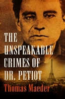 Cover of The Unspeakable Crimes of Dr. Petiot by Thomas Maeder