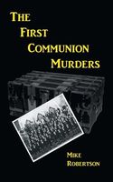 Cover of The First Communion Murders by Mike Robertson