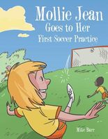 Cover of Mollie Jean Goes to Her First Soccer Practice by Mike Barr