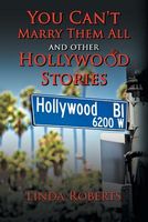 Cover of You Can't Marry Them All and Other Hollywood Stories by Linda Roberts