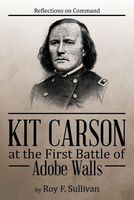 Cover of Kit Carson at the First Battle of Adobe Walls by Roy F. Sullivan