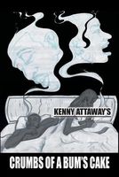 Cover of Crumbs of a Bum's Cake by Kenny Attaway