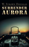 Cover of Surrender Aurora by W. Strawn Douglas