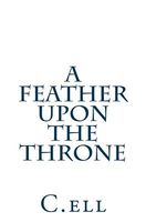 A Feather Upon the Throne