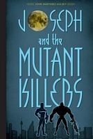 Cover of Joseph and the Mutant Killers by John Martinez Hulsey