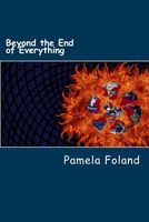 Cover of Beyond the End of Everything by Pamela Foland
