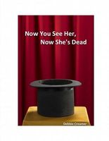 Cover of Now You See Her, Now She's Dead by Debbie Creamer