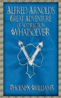 Cover of Alfred Arnold's Great Adventure of No Direction Whatsoever by Phoenix Williams