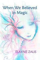 Cover of When We Believed in Magic by Elayne Zalis