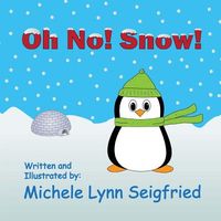 Cover of Oh No! Snow! by Michele Lynn Seigfried
