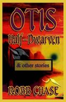 Cover of Otis Half-Dwarven & Other Stories by Robb Chase