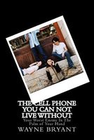 Cover of The Cell Phone You Can Not Live Without by Wayne Bryant