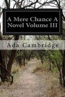 A Mere Chance a Novel Volume III