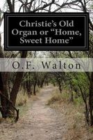Christie's Old Organ; Or, Home, Sweet Home