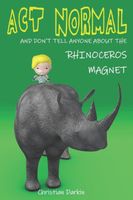 Act Normal And Don?t Tell Anyone About The Rhinoceros Magnet