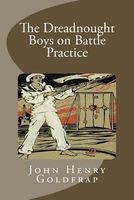 Cover of The Dreadnought Boys on Battle Practice by John Henry Goldfrap