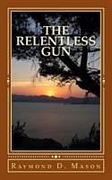 Cover of The Relentless Gun by Raymond D. Mason