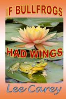Cover of If Bullfrogs Had Wings by Lee Carey
