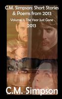 C.M. Simpson: Short Stories and Poems from 2013, Vol. 2: The Year Just Gone