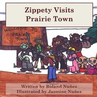 Cover of Zippety Visits Prairie Town by Roland Nunez