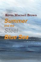 Cover of Summer and the Steel Blue Sea by Kevin MacNeil Brown