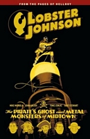 Lobster Johnson, Volume 5: The Pirate's Ghost and Metal Monsters of Midtown