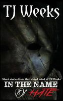 Cover of In the Name of Hate by T.J. Weeks