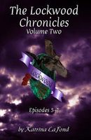 The Lockwood Chronicles Volume 2: Episodes 5-7
