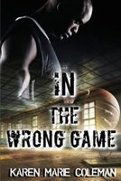 Cover of In the Wrong Game by Karen Marie Coleman