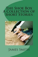 Cover of The Shoe Box - A Collection of Short Stories by James Smith