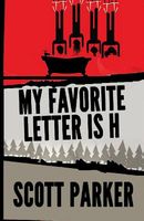 Cover of My Favorite Letter Is H by Scott Parker