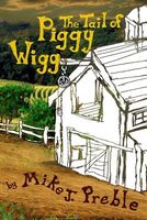 Cover of The Tail of Piggy Wigg by Mike J. Preble