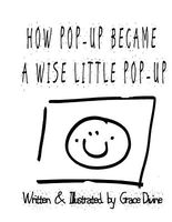Cover of How Pop-Up Became a Wise Little Pop-Up by Grace Divine
