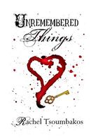 Cover of Unremembered Things by Rachel Tsoumbakos
