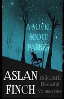 Cover of Aslan Finch: Tall Dark Dreams by Scott Parker