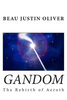 Cover of Gandom: The Rebirth of Aeroth by Beau Justin Oliver