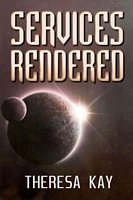 Cover of Services Rendered by Theresa Kay