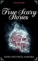 True Scary Stories: Volume Three: Clawing In The Dark
