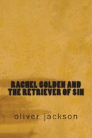 Cover of Rachel Golden and the Retriever of Sin by Oliver Jackson