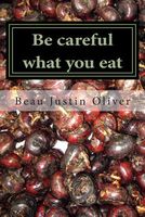 Cover of Be Careful What You Eat by Beau Justin Oliver