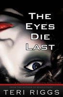 Cover of The Eyes Die Last by Teri Riggs