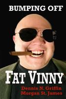 Cover of Bumping Off Fat Vinny by Dennis N. Griffin; Morgan St. James
