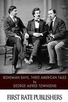 Cover of Bohemian Days, Three American Tales by George Alfred Townsend