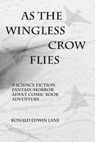 Cover of As the Wingless Crow Flies by Ronald Edwin Lane