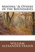 Cover of Mooswa & Others of the Boundaries by W.A. Fraser / William Alexander Fraser